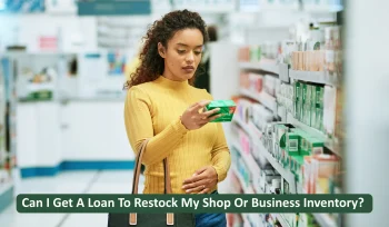 Can I Get A Loan To Restock My Shop Or Business Inventory